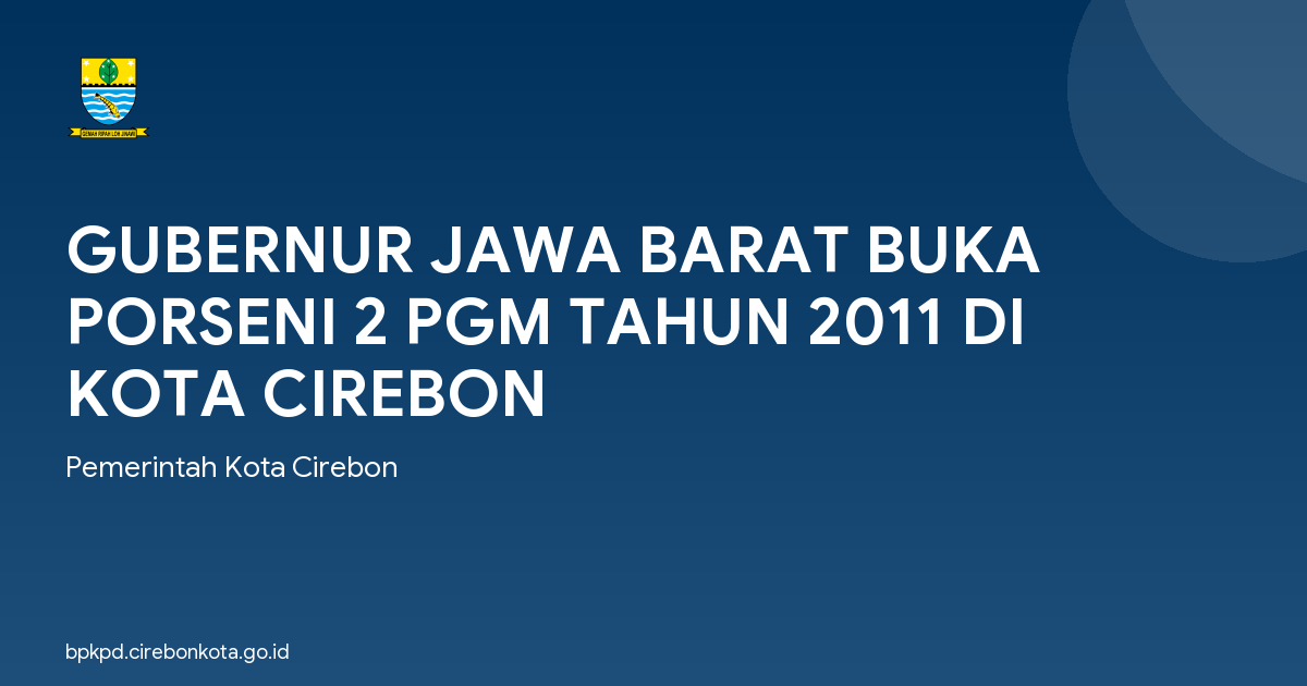 GUBERNUR JAWA BARAT BUKA PORSENI 2 PGM TAHUN 2011 DI KOTA CIREBON