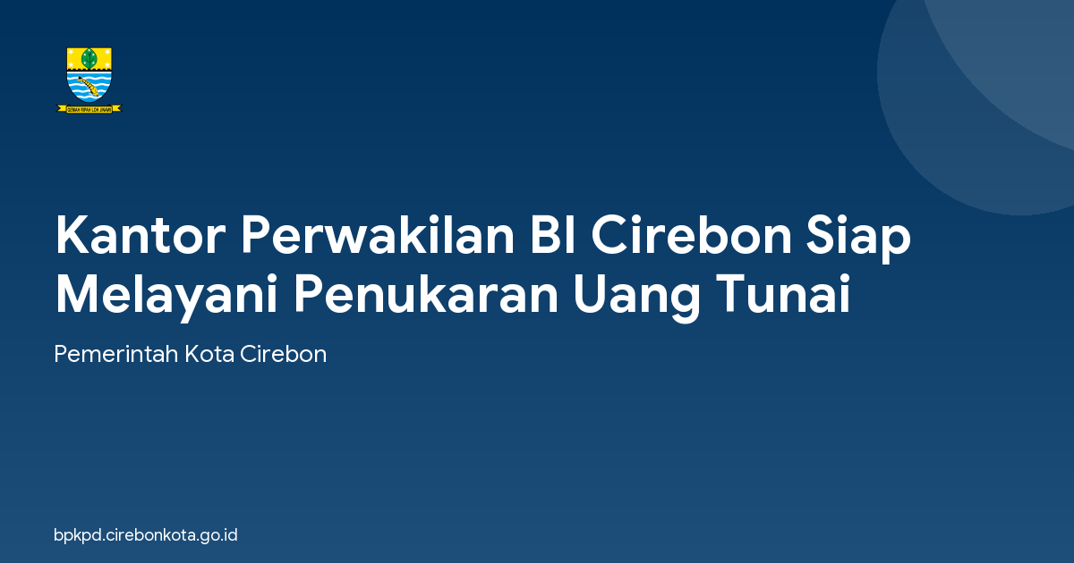 Kantor Perwakilan BI Cirebon Siap Melayani Penukaran Uang Tunai