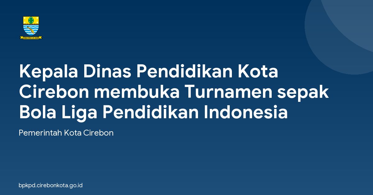 Kepala Dinas Pendidikan Kota Cirebon membuka Turnamen sepak Bola Liga Pendidikan Indonesia