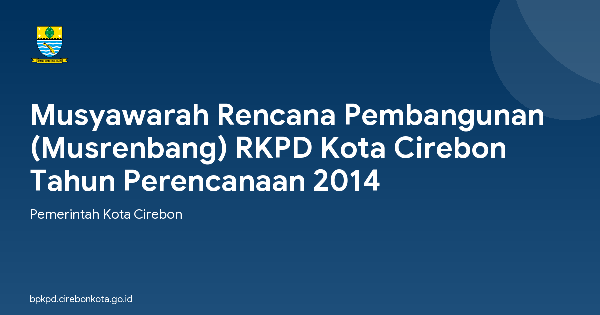 Musyawarah Rencana Pembangunan (Musrenbang) RKPD Kota Cirebon Tahun Perencanaan 2014