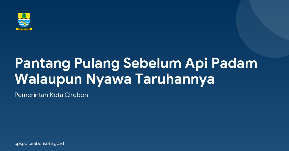 Pantang Pulang Sebelum Api Padam Walaupun Nyawa Taruhannya