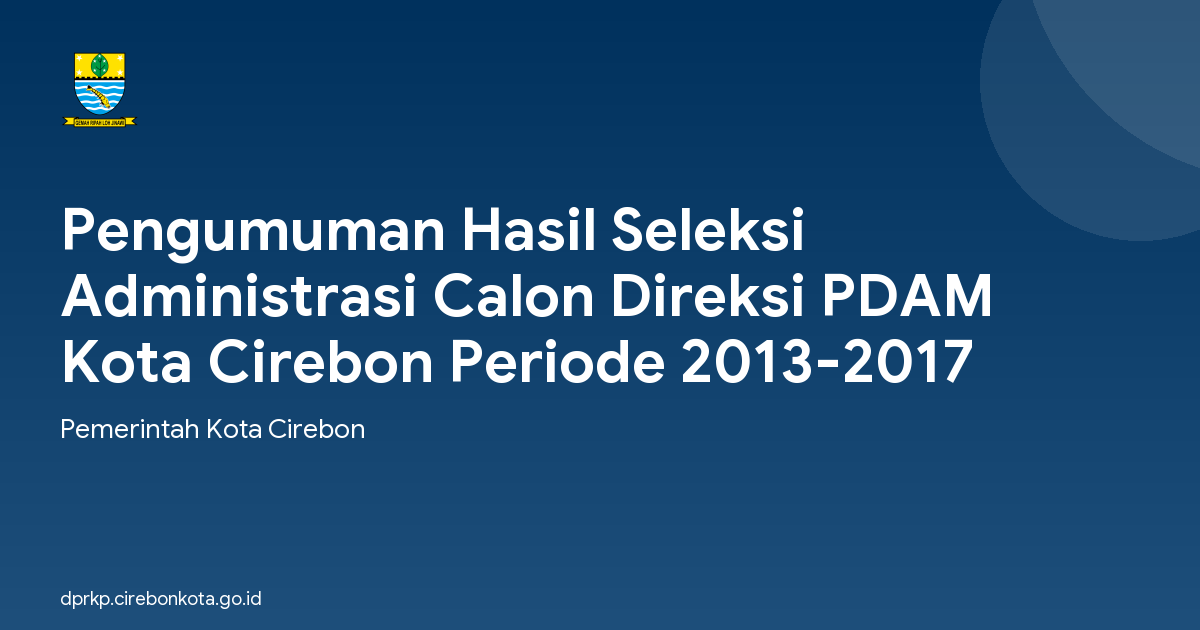 Pengumuman Hasil Seleksi Administrasi Calon Direksi PDAM Kota Cirebon Periode 2013-2017