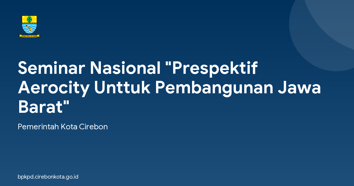 Seminar Nasional "Prespektif Aerocity Unttuk Pembangunan Jawa Barat"