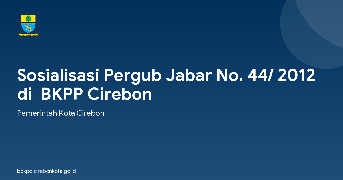 Sosialisasi Pergub Jabar No. 44/ 2012 di  BKPP Cirebon