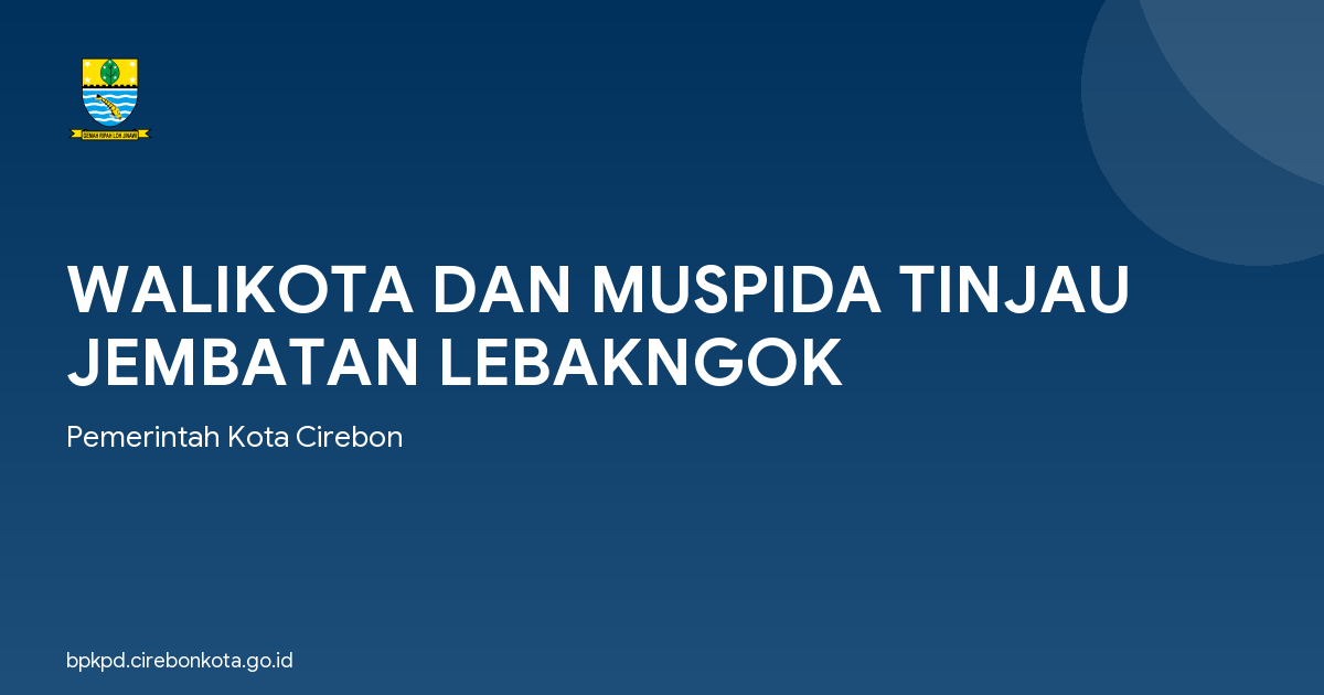 WALIKOTA DAN MUSPIDA TINJAU JEMBATAN LEBAKNGOK